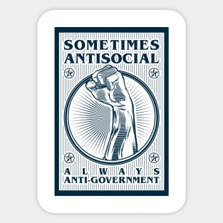 Sometimes Antisocial Always Anti - Government Sticker